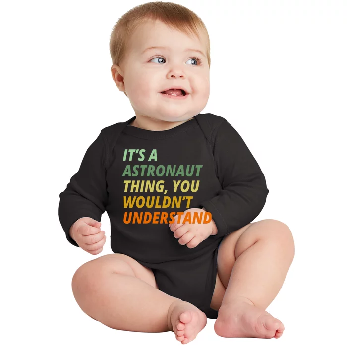 It's A Astronaut Thing You Wouldn't Understand Baby Long Sleeve Bodysuit