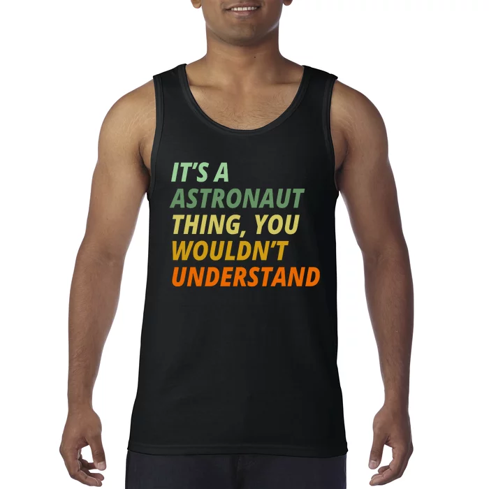 It's A Astronaut Thing You Wouldn't Understand Tank Top