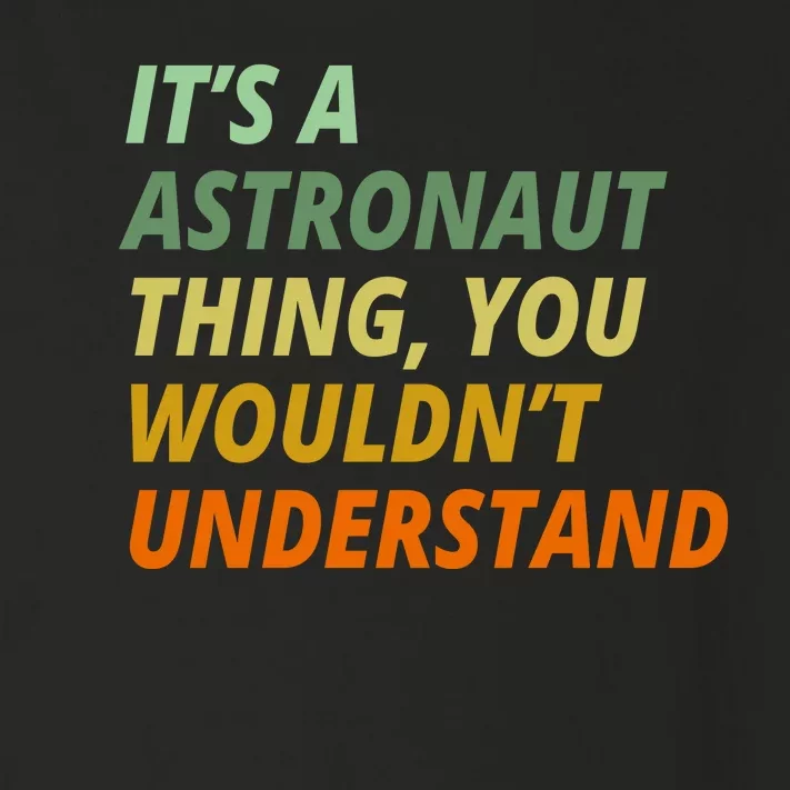 It's A Astronaut Thing You Wouldn't Understand Toddler Long Sleeve Shirt