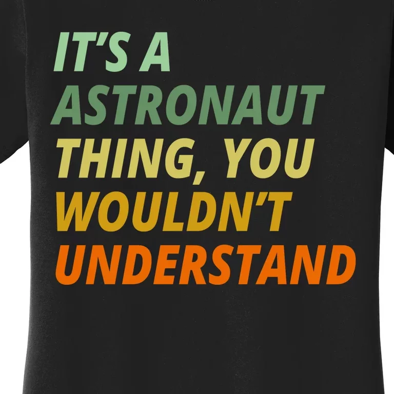 It's A Astronaut Thing You Wouldn't Understand Women's T-Shirt