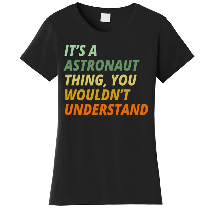 It's A Astronaut Thing You Wouldn't Understand Women's T-Shirt