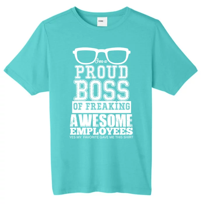 I Am A Proud Boss Of Freaking Awesome Employees Great Gift ChromaSoft Performance T-Shirt