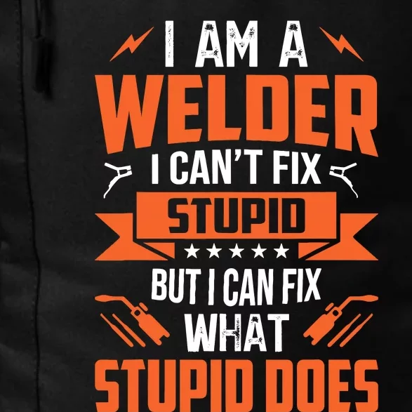 I Am A Welder I CanT Fix Stupid But I Can Fix What Stupid Daily Commute Backpack