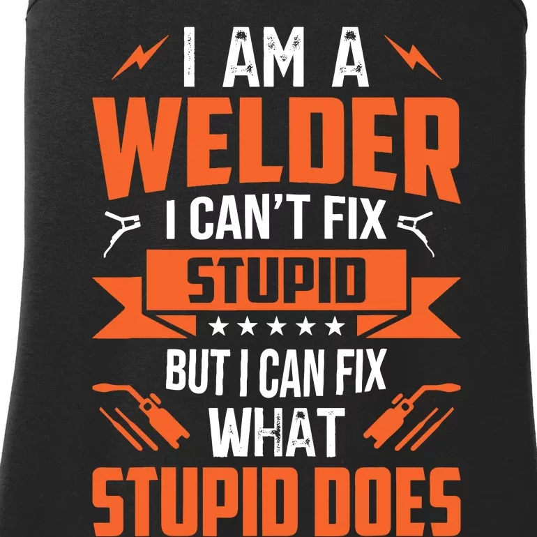 I Am A Welder I CanT Fix Stupid But I Can Fix What Stupid Ladies Essential Tank