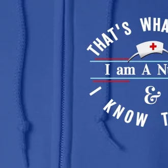 I Am A Nurse And I Know Things Gift Idea Gift Full Zip Hoodie