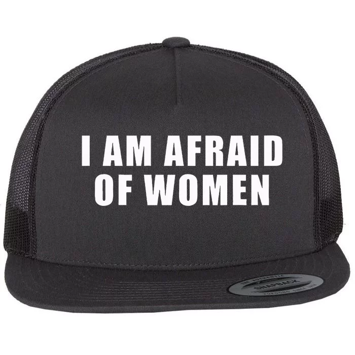 I Am Afraid Of Women Flat Bill Trucker Hat