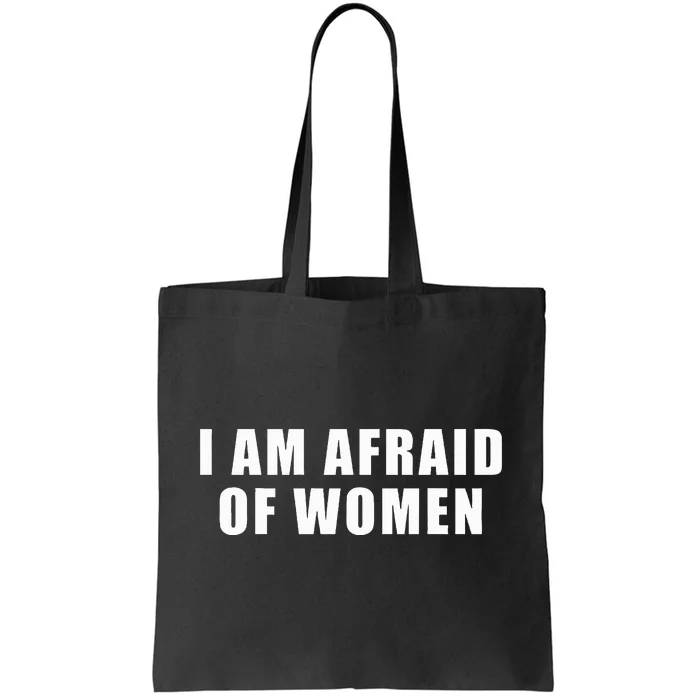 I Am Afraid Of Women Tote Bag