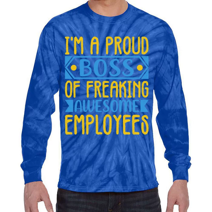 I Am A Proud Boss Of Freaking Awesome Employees Gift Tie-Dye Long Sleeve Shirt