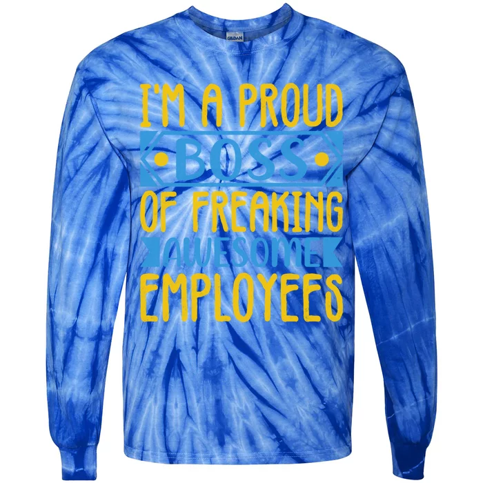 I Am A Proud Boss Of Freaking Awesome Employees Gift Tie-Dye Long Sleeve Shirt