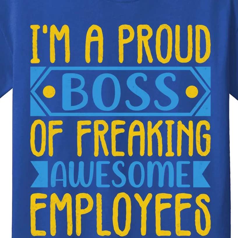 I Am A Proud Boss Of Freaking Awesome Employees Gift Kids T-Shirt