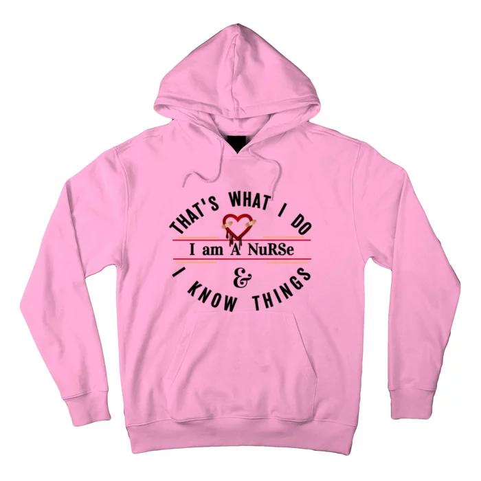 I Am A Nurse I Know Things Gift Idea Gift Hoodie