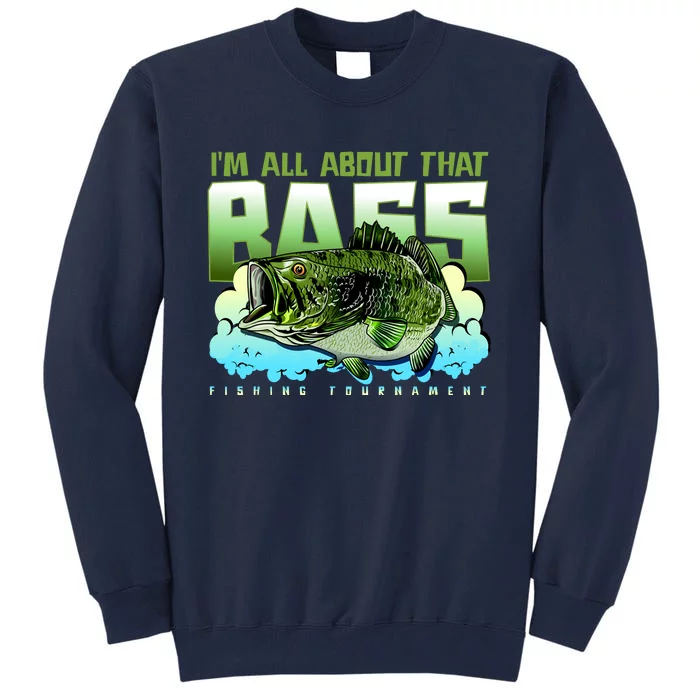 I Am All About That Bass Fishing Tall Sweatshirt