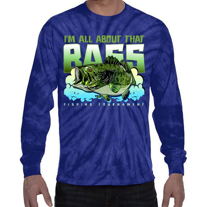 I Am All About That Bass Fishing Tie-Dye Long Sleeve Shirt