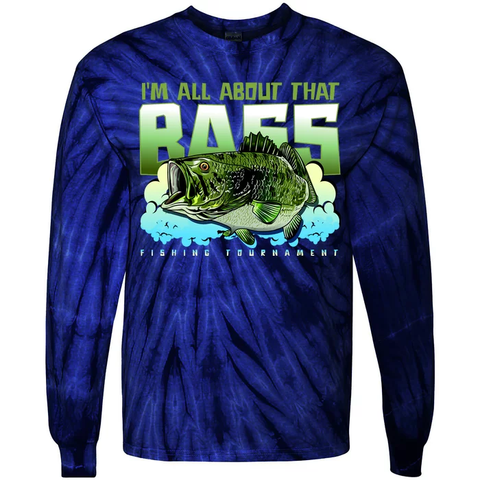 I Am All About That Bass Fishing Tie-Dye Long Sleeve Shirt