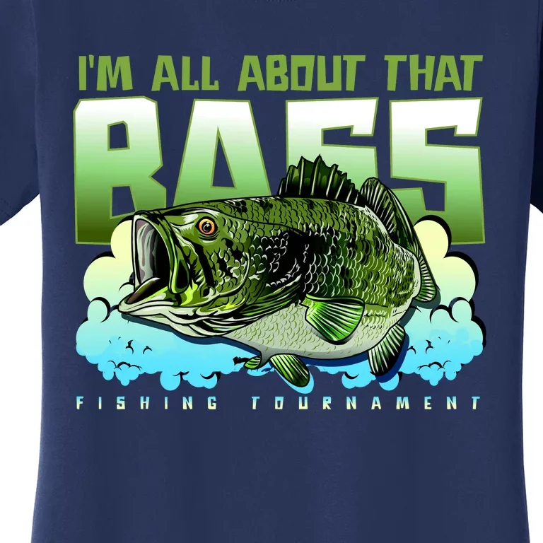 I Am All About That Bass Fishing Women's T-Shirt