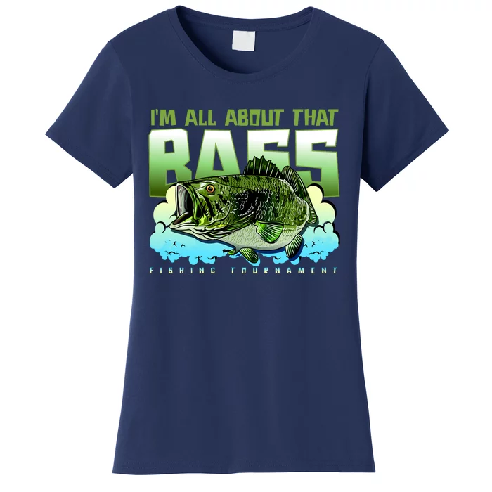 I Am All About That Bass Fishing Women's T-Shirt