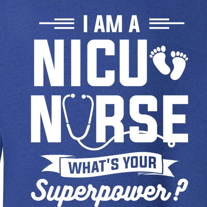 I Am A Nicu Nurse Whats Your Superpower Neonatal Nurses Rn Gift Toddler Sweatshirt