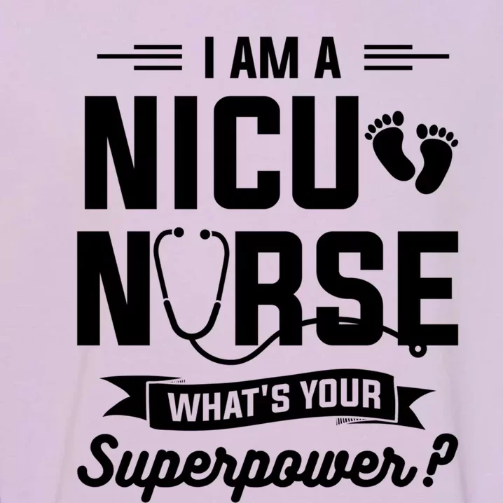 I Am A Nicu Nurse Whats Your Superpower Neonatal Nurses Rn Gift Garment-Dyed Sweatshirt