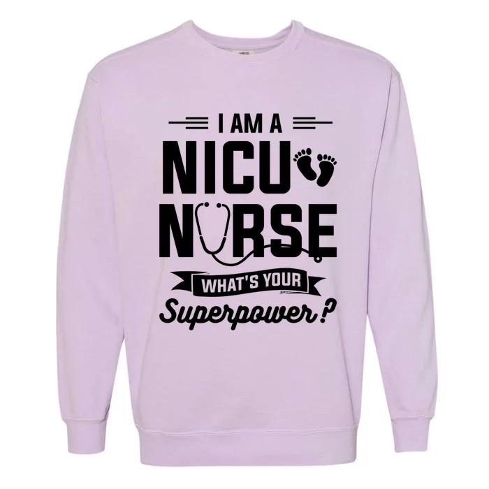 I Am A Nicu Nurse Whats Your Superpower Neonatal Nurses Rn Gift Garment-Dyed Sweatshirt