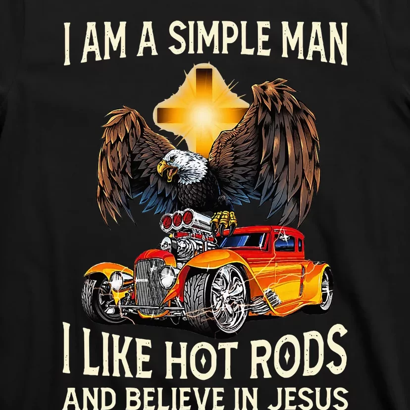 I Am A Simple Man I Like Hot Rods And Believe In Jesus T-Shirt