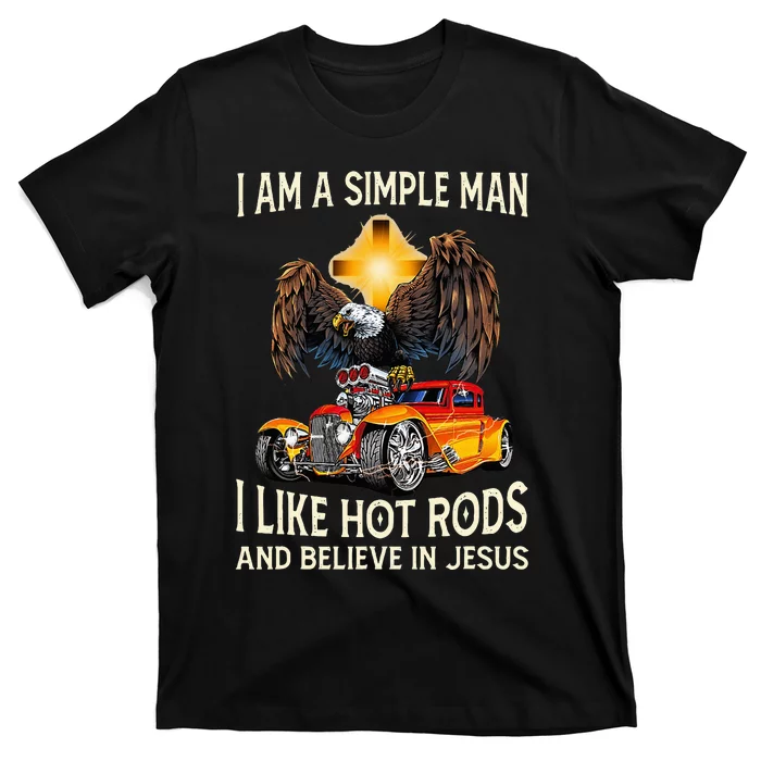 I Am A Simple Man I Like Hot Rods And Believe In Jesus T-Shirt