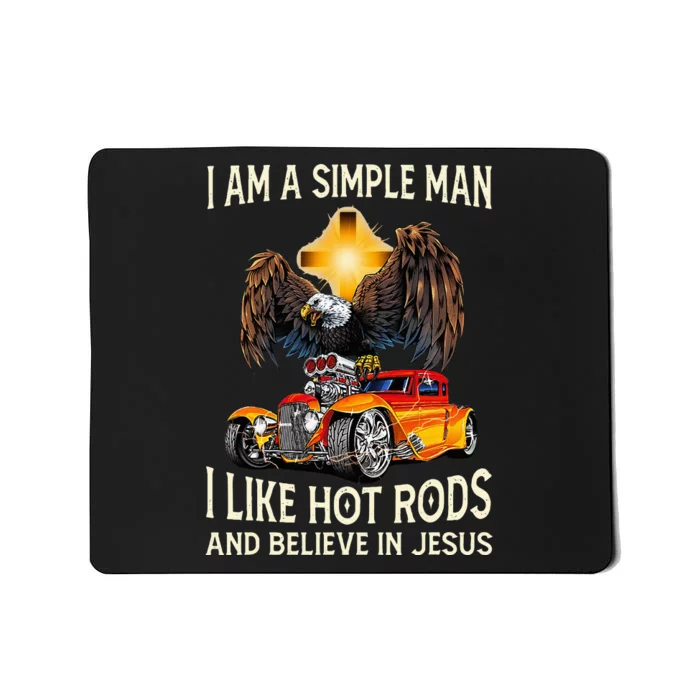 I Am A Simple Man I Like Hot Rods And Believe In Jesus Mousepad