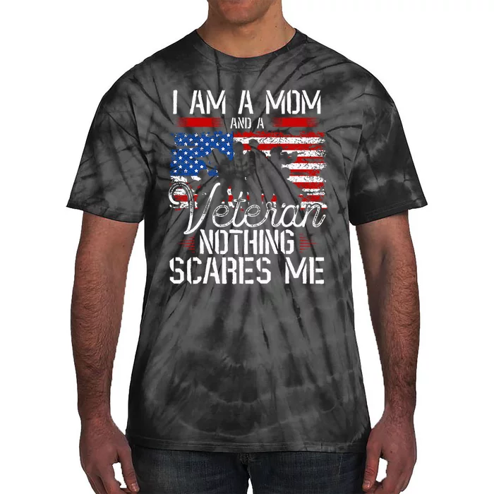 I Am A Mom And A Veteran Nothing Scares Me Veteran Tie-Dye T-Shirt