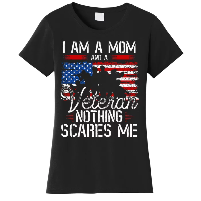 I Am A Mom And A Veteran Nothing Scares Me Veteran Women's T-Shirt