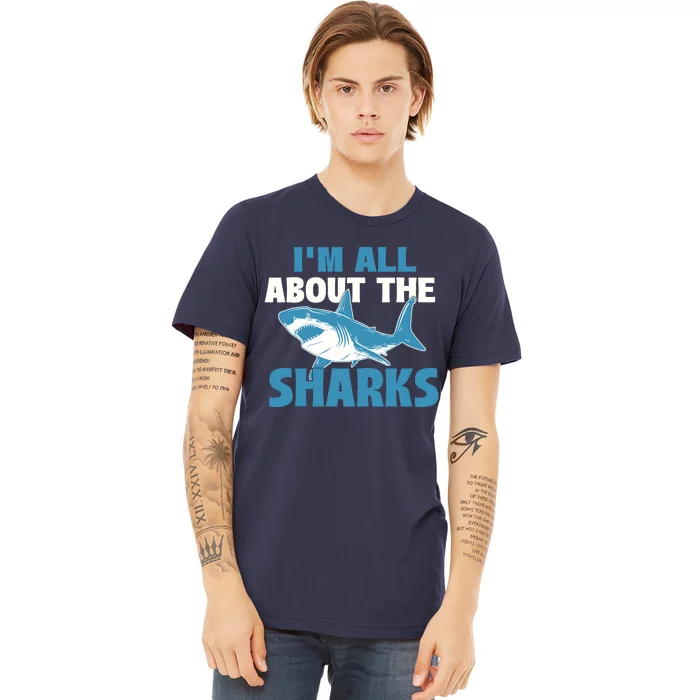 IM All About The Sharks Marine Wildlife Sea Animal Lover Premium T-Shirt