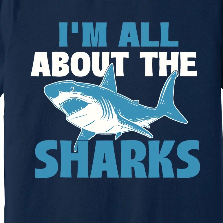 IM All About The Sharks Marine Wildlife Sea Animal Lover Premium T-Shirt