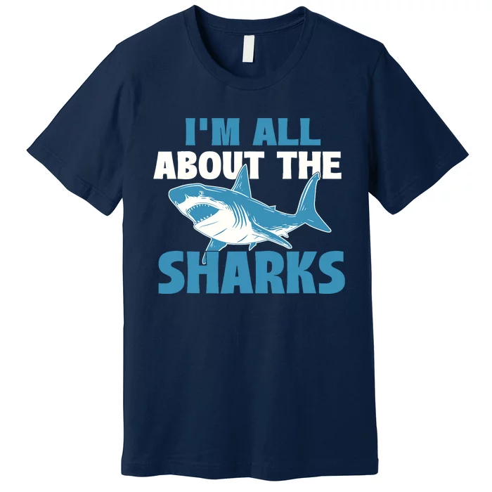 IM All About The Sharks Marine Wildlife Sea Animal Lover Premium T-Shirt