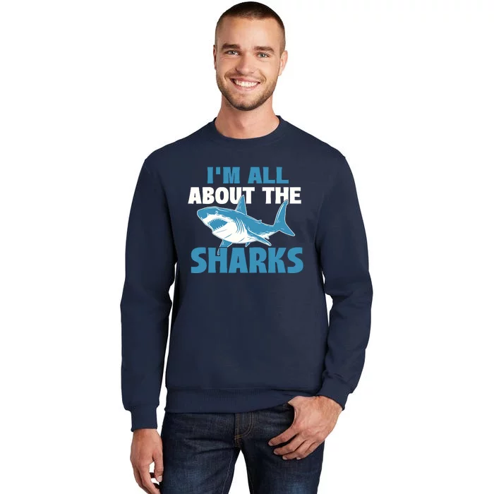 IM All About The Sharks Marine Wildlife Sea Animal Lover Tall Sweatshirt