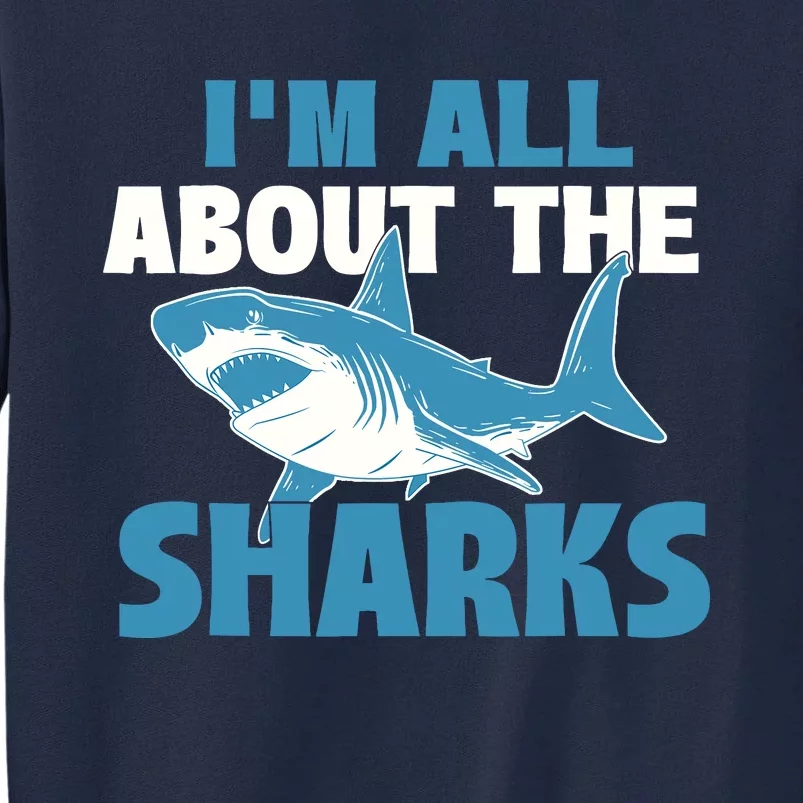 IM All About The Sharks Marine Wildlife Sea Animal Lover Tall Sweatshirt