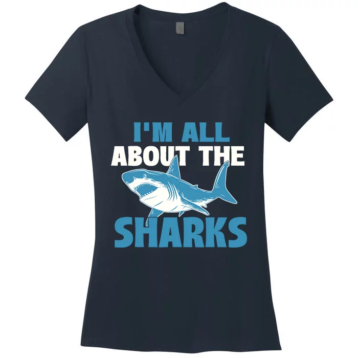 IM All About The Sharks Marine Wildlife Sea Animal Lover Women's V-Neck T-Shirt