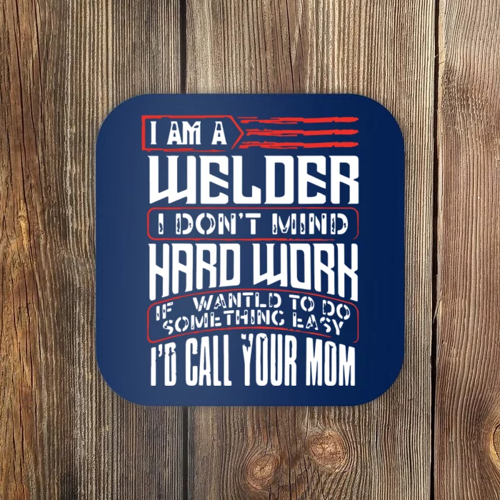 I Am A Welder I Dont Mind Hard Work Welding Metal Worker Coaster