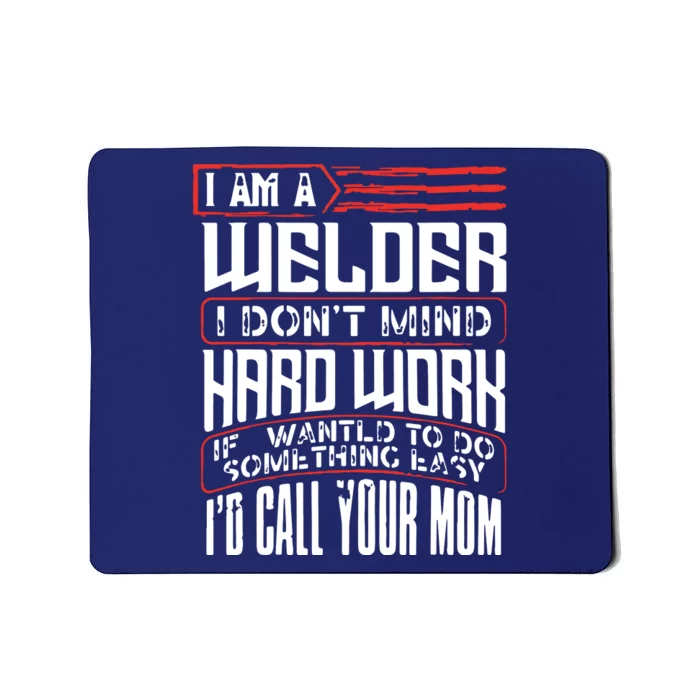 I Am A Welder I Dont Mind Hard Work Welding Metal Worker Mousepad