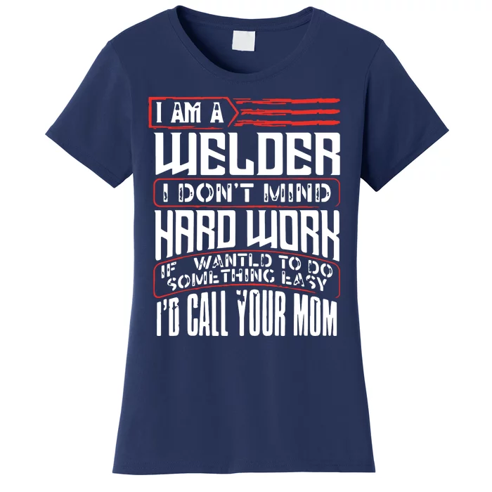 I Am A Welder I Dont Mind Hard Work Welding Metal Worker Women's T-Shirt