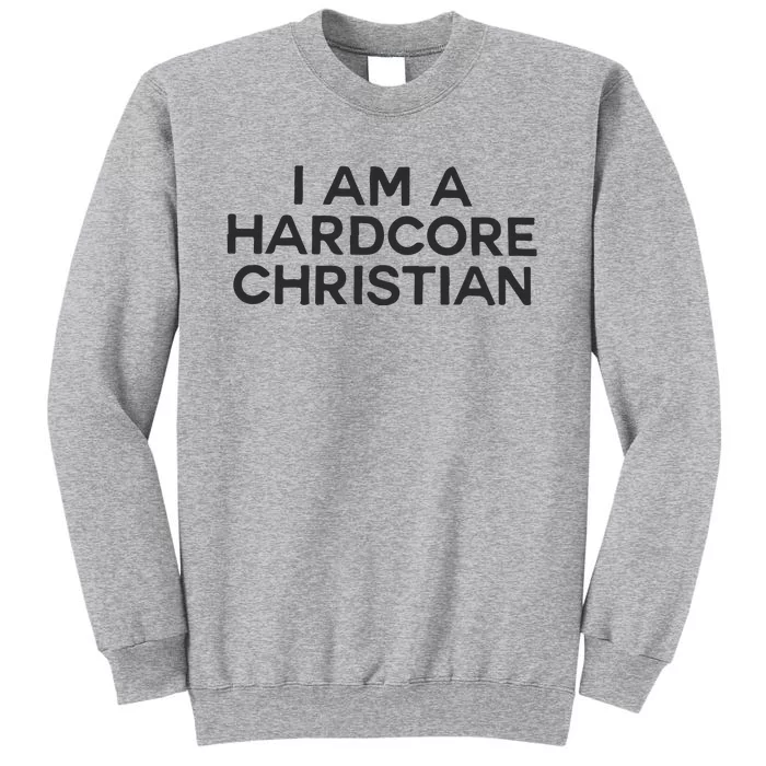 I Am A Hardcore Christian Front Horner Hater Back Tall Sweatshirt