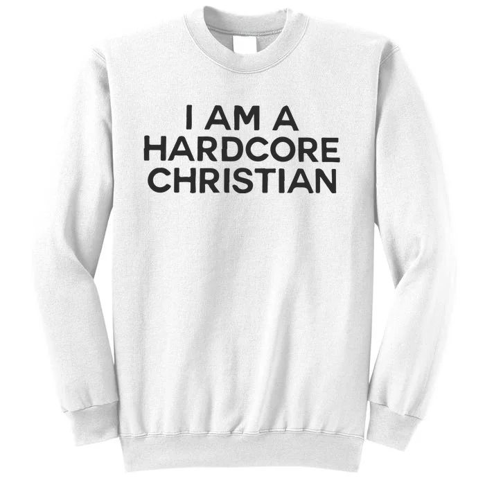 I Am A Hardcore Christian Front Horner Hater Back Sweatshirt