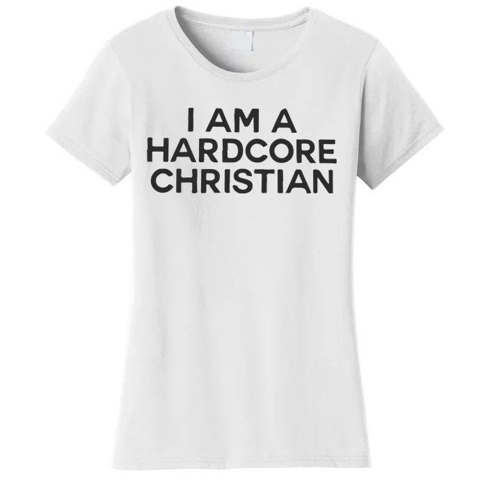 I Am A Hardcore Christian Front Horner Hater Back Women's T-Shirt