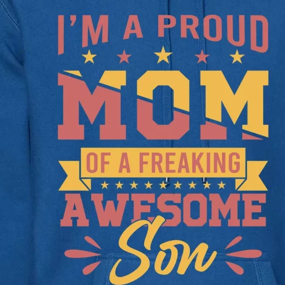 I Am A Proud Mom Of Freaking Awesome Son Gift Mothers Day Gift Premium Hoodie