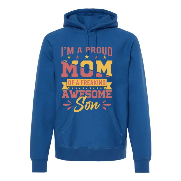 I Am A Proud Mom Of Freaking Awesome Son Gift Mothers Day Gift Premium Hoodie