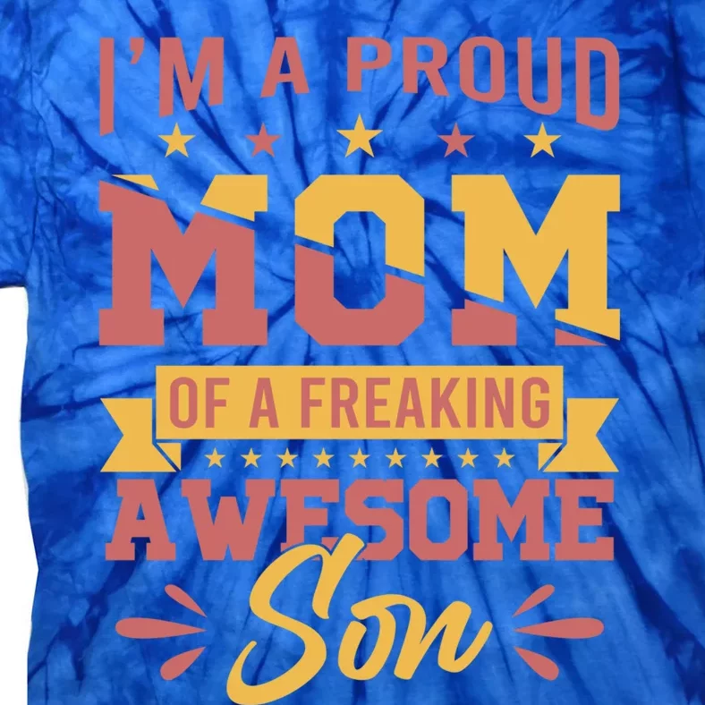 I Am A Proud Mom Of Freaking Awesome Son Gift Mothers Day Gift Tie-Dye T-Shirt