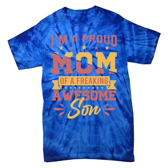 I Am A Proud Mom Of Freaking Awesome Son Gift Mothers Day Gift Tie-Dye T-Shirt