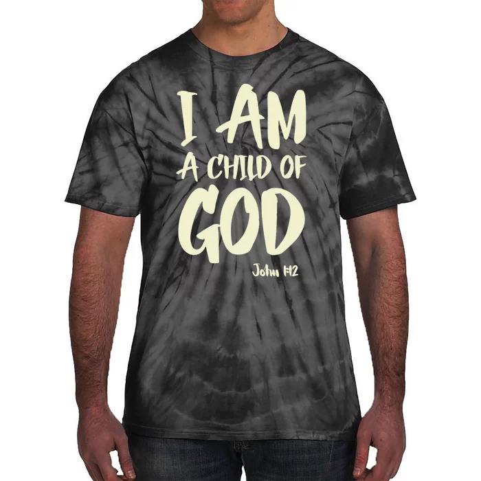 I Am A Child Of God John 112 Have Faith In Jesus Christ Tie-Dye T-Shirt