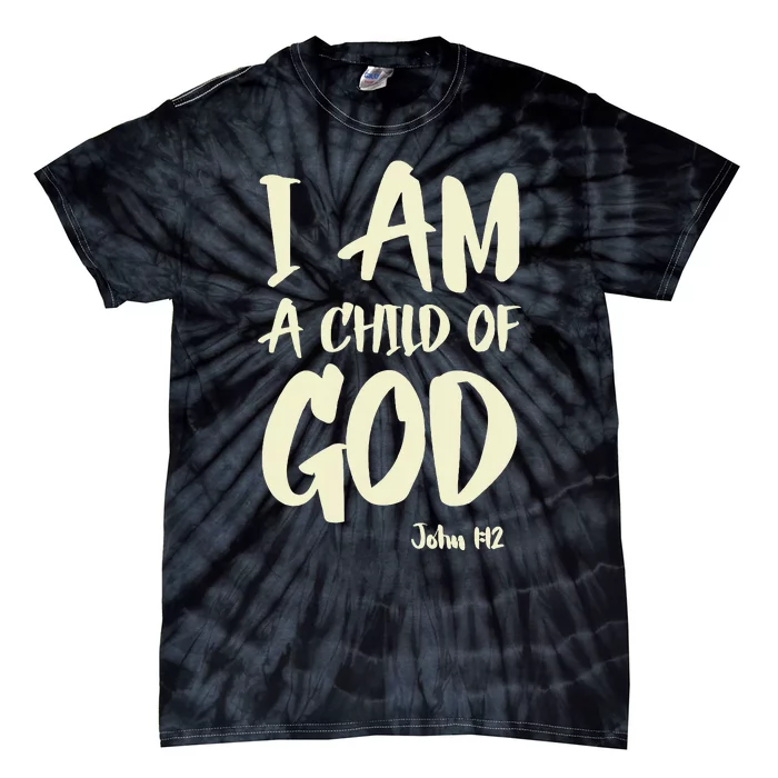 I Am A Child Of God John 112 Have Faith In Jesus Christ Tie-Dye T-Shirt