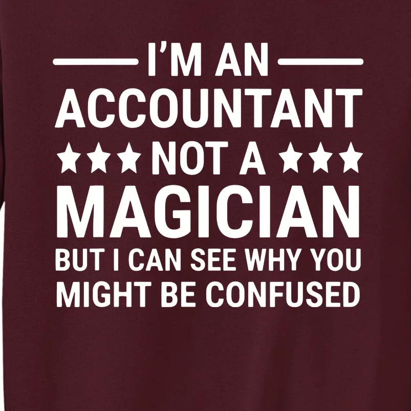 Im An Accountant Not A Magician Funny Accounting Humor Tall Sweatshirt