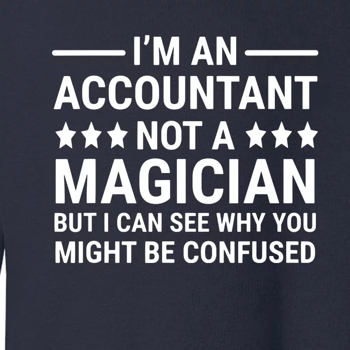 Im An Accountant Not A Magician Funny Accounting Humor Toddler Sweatshirt