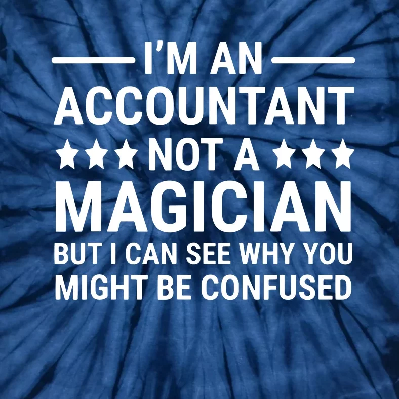 Im An Accountant Not A Magician Funny Accounting Humor Tie-Dye T-Shirt