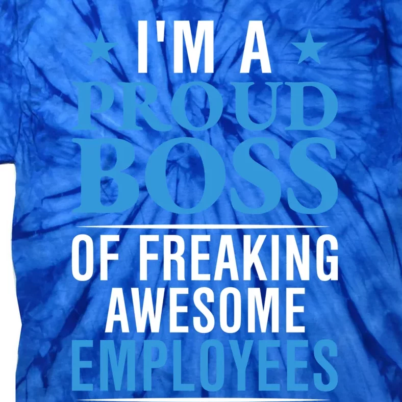 I Am A Proud Boss Of Freaking Awesome Employees Cool Gift Tie-Dye T-Shirt